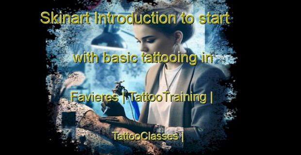 Skinart Introduction to start with basic tattooing in Favieres | TattooTraining | TattooClasses | SkinartTraining-France